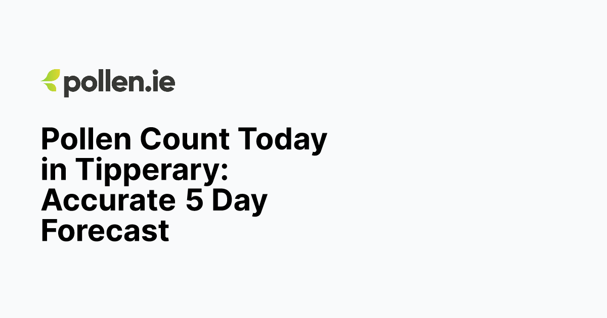 Pollen Count Today in Tipperary Accurate 5 Day Forecast